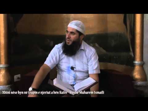 Xhini nëse hyn në trupin e njeriut a bën Kufër - Hoxhë Muharem Ismaili