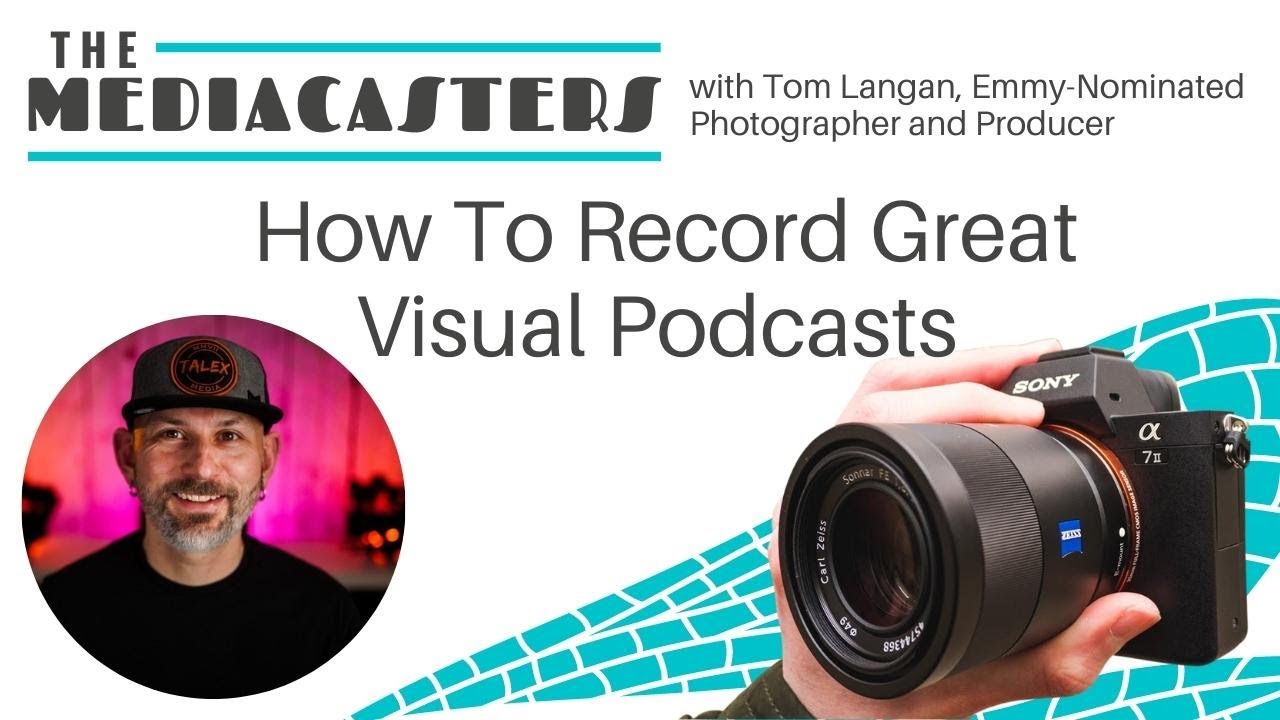 How To Record Great Visual Podcasts with Tom Langan, 2X Emmy-Nominated Photographer & Producer