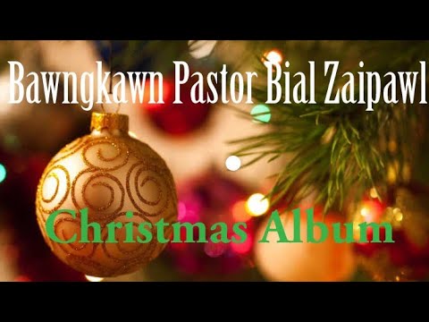 Bawngkawn Pastor Bial Zaipawl | Krismas Album | Christmas hla | Krismas hla