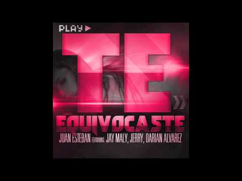 Juan Esteban feat Jay Maly, Jerry, Darian Alvarez - Te Equivocaste