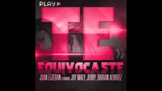 Juan Esteban feat Jay Maly, Jerry, Darian Alvarez - Te Equivocaste