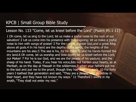 Lesson No. 133 “Come, let us kneel before the Lord” (Psalm 95:1-11)