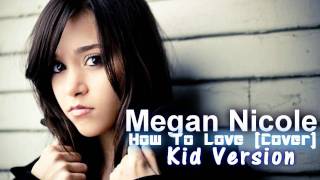Megan Nicole - How To Love , Como Amar ( Kid Version )