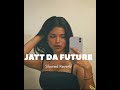 JATT DA FUTURE | Slowed + Reverb | Virasat Sandhu , Artist gill | latest Punjabi song.