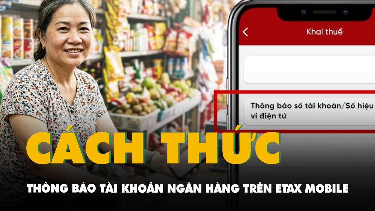Cách thông báo tài khoản ngân hàng cho cơ quan thuế trên eTax Mobile