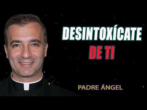 Desintoxícate de ti - Padre Ángel Espinosa de los Monteros