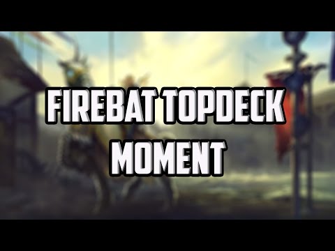 Firebat Topdeck Moment