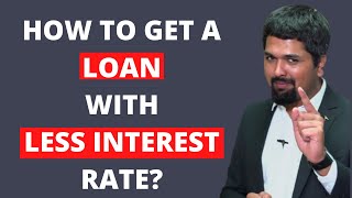 How To Get a Loan with Less Interest Rate?