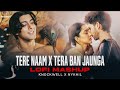Tere Naam X Tera Ban Jaunga LoFi Mashup Knockwell X NYKHIL Udit Narayan Kabir Singh Songs