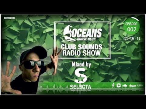 Oceans House Club - Club Sounds Radio Show - #2 - Mixed by DJ Selecta