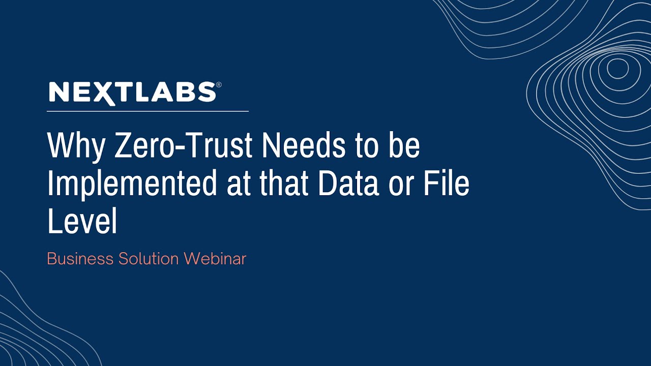 Why Zero-Trust Needs to be Implemented at the Data or File Level | NextLabs x Anchor Webinar