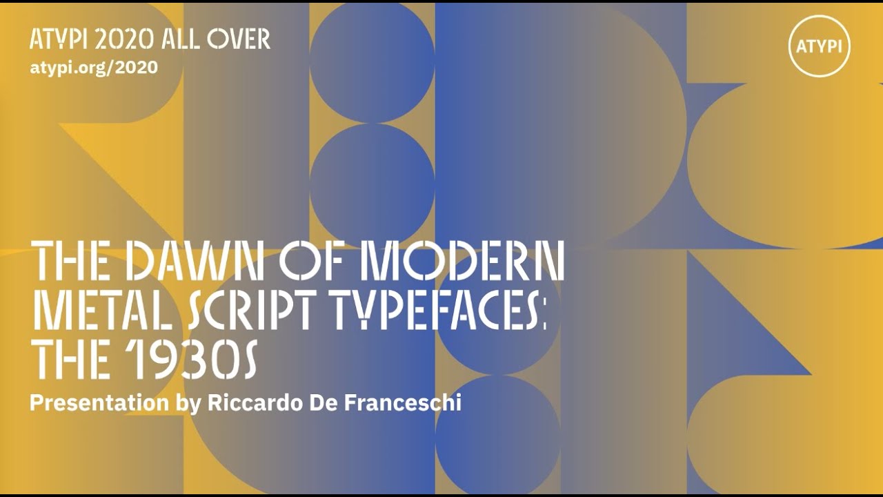The Dawn of Modern Script Typefaces: The 1930s | Riccardo De Franceschi | ATypI 2020 All Over