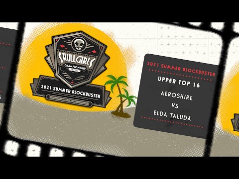 aeroshire VS Elda Taluda - Upper Top 16 - Skullgirls Championship Series 2021 Summer Blockbuster