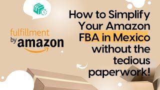 Expand Your Business: Amazon FBA in Mexico Simplified!