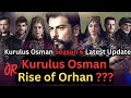 Kurulus Osman Season 6 Release Date  |  Osman Season 6 |or Orhan Season 1 | Osman Season 6 Updates