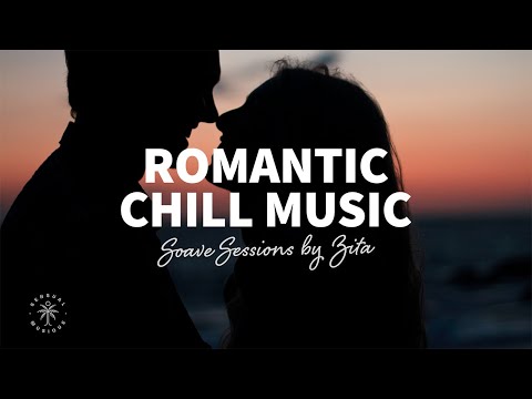 Soave Sessions by Zita 💘 Romantic Chill Music Mix, Relaxing Chill House Vibes