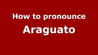 How to pronounce Araguato