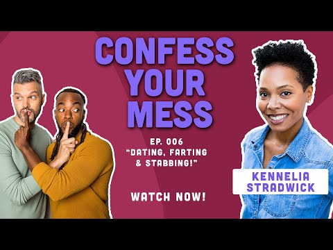 Confess Your Mess Episode 6: Dating w/ Kennelia Stradwick
