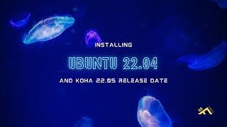 Installing Ubuntu 22.04 and Koha 22.05 release date