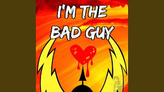 I&#39;m the Bad Guy
