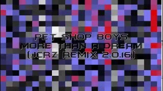 Pet Shop Boys - More Than A Dream (JCRZ Remix 2.0.16)