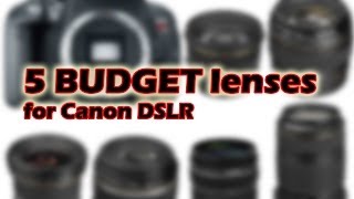 Top 5 Budget lenses for Canon DSLR