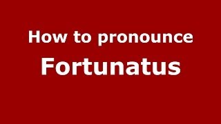 How to pronounce Fortunatus