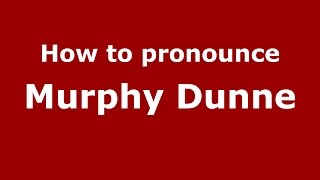 How to pronounce Murphy Dunne