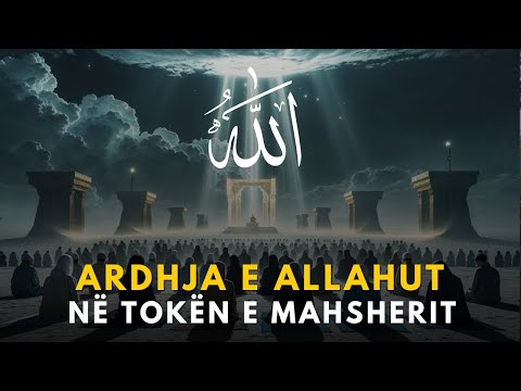 Ardhja e Allahut në Tokën e Mahsherit | Çfarë do të Ndodhë Ditën e Gjykimit?