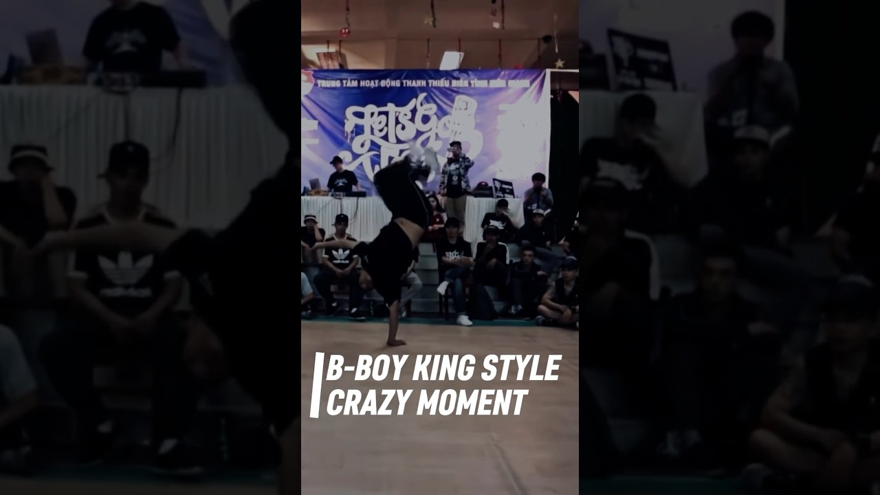 B-BOY KING STYLE🇻🇳 Crazy Moment #ブレイキン #ブレイクダンス
