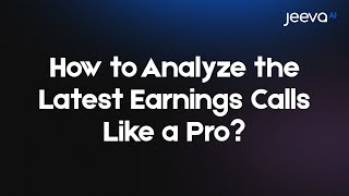 How to Analyze the Latest Earnings Calls Like a Pro | Jeeva AI