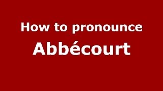 How to pronounce Abbécourt