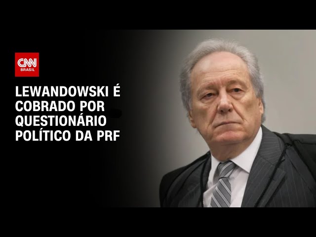 Lewandowski é cobrado por questionário político da PRF | CNN 360º