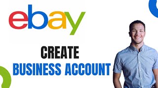How to Create Ebay Business Account (Full Guide)