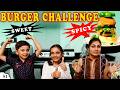 BURGER CHALLENGE | SPICY vs SWEET | #Funny #Kids #Bloopers | Aayu and Pihu Show