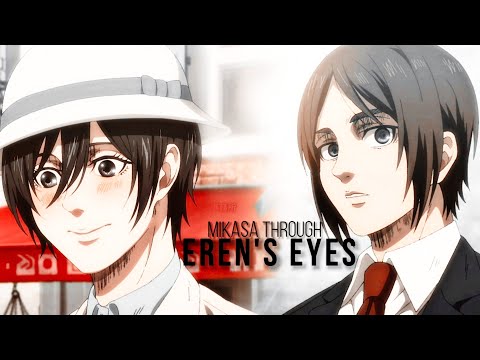 Mikasa Through Eren's Eyes