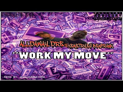 Alldaway Dre ft. Xemetryes Benfrank - Wurk My Move (Official Audio)