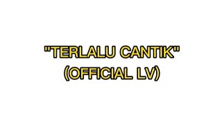 Download lagu TERLALU CANTIK ( LV) mp3