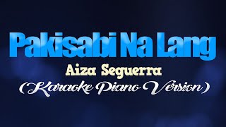 PAKISABI NA LANG - Aiza Seguerra (KARAOKE PIANO VERSION)