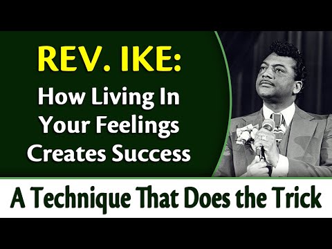 How Living In Your Feelings Creates Success - Rev. Ike's A Technique that Does the Trick