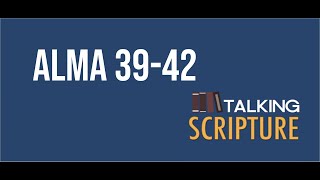 Ep 63 | Alma 39-42, Come Follow Me (July 27-Aug 2)