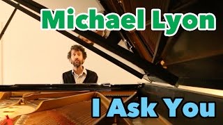 I Ask You - Michael Lyon