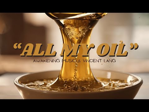 "All My Oil" Lyrics Video by - Awakening Music & Vincent Lang