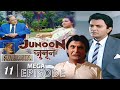 Junoon Mega Episode 11 TV Series Family TV Dramas Entertainment Cinevista