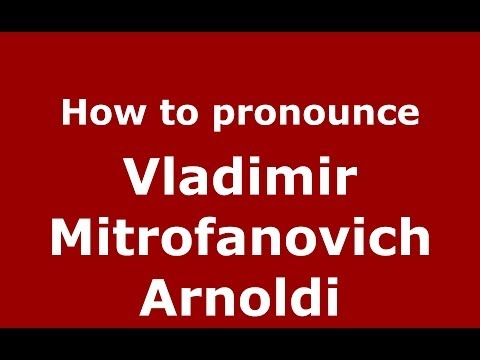 How to pronounce Vladimir Mitrofanovich Arnoldi (Russian/Russia) - PronounceNames.com