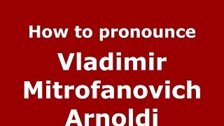 How to pronounce Vladimir Mitrofanovich Arnoldi