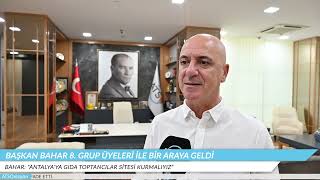 ATSO VİZYON - BAŞKAN BAHAR 8. GRUP ÜYELERİ İLE BİR ARAYA GELDİ