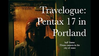 Travelogue: Portland on Pentax 17 // How this Half Frame 35mm Camera handles in the city