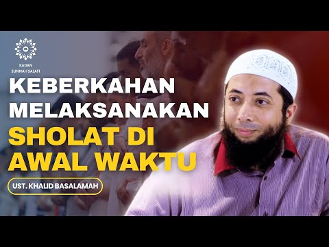 Keberkahan Melaksanakan Sholat Di Awal Waktu - Ust. Khalid Basalamah