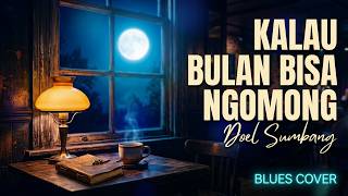 Download lagu Doel Sumbang - Kalau Bulan Bisa Ngomong - Blues Cover | Tembang Kenangan Nostalgia mp3